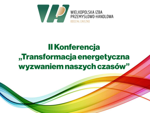 II Konferencja „Transformacja energetyczna wyzwaniem naszych czasów”