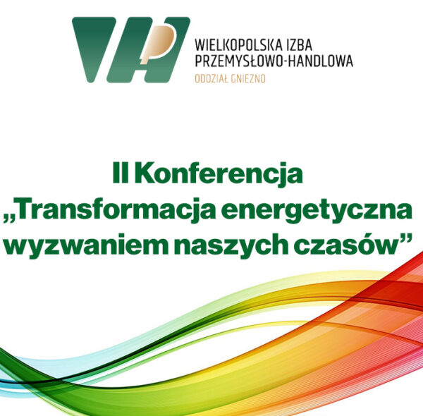 II Konferencja „Transformacja energetyczna wyzwaniem naszych czasów”